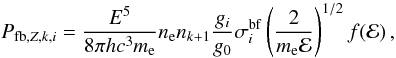 Mathematical equation: \begin{equation} P_{\mathrm{fb},Z,k,i} = \frac{E^5}{8\pi hc^3 m_\mathrm{e}} n_\mathrm{e} n_{k+1} \frac{g_i}{g_0} \sigma_i^\mathrm{bf} \left(\frac{2}{m_\mathrm{e} \cal E}\right)^{1/2} f(\cal E)\,, \label{Eq:fb_emissivity} \end{equation}