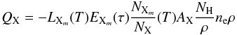 Mathematical equation: \begin{equation} Q_{\rm X} = - L_{{\rm X}_m}(T)E_{{\rm X}_m}(\tau){N_{{\rm X}_m}\over N_{\rm X} }(T) A_{\rm X}{N_{\rm H}\over\rho}\nel\rho \label{eq:Q} \end{equation}