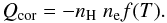 Mathematical equation: \begin{equation} Q_{\rm cor}= - n_{\rm H} \; n_{\rm e} f(T). \end{equation}