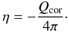 Mathematical equation: \begin{equation} \eta = - \frac{Q_{\rm cor}}{4 \pi}\cdot \end{equation}