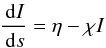Mathematical equation: \begin{equation} \frac{\dd I}{\dd s} = \eta - \chi I \end{equation}