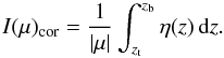 Mathematical equation: \begin{equation} I(\mu)_\mathrm{cor} = \frac{1}{|\mu|}\int_{z_{\mathrm{t}}}^{z_\mathrm{b}} \eta(z) \dd z \label{eq:corem}. \end{equation}