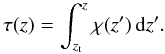 Mathematical equation: \begin{equation} \tau(z) = \int_{z_{\mathrm{t}}}^z \chi(z') \dd z'.\label{eq:tauvert} \end{equation}