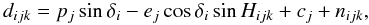 Mathematical equation: \begin{equation} d_{ijk}= p_j\sin\delta_i -e_j\cos\delta_i\sin H_{ijk}+c_j+n_{ijk}, \label{eq:equatorial} \end{equation}