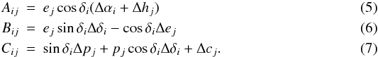 Mathematical equation: \begin{eqnarray} A_{ij}&=& e_j\cos\delta_i(\Delta\alpha_i+\Delta h_j)\\ B_{ij}&=&e_j\sin\delta_i\Delta \delta_i-\cos\delta_i\Delta e_j\\ C_{ij}&=& \sin\delta_i \Delta p_j + p_j\cos\delta_i\Delta\delta_i + \Delta c_j. \end{eqnarray}