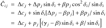 Mathematical equation: \begin{eqnarray} \hat C_{ij}&=&\Delta c_j + \Delta p_j\sin\delta_i+\beta p_j \cos^2 \delta_i/\sin\delta_i \nonumber\\ &=&\Delta c_j + \sin\delta_i [\Delta p_j - \beta p_j] +\beta p_j/\sin\delta_i\nonumber\\ &=&\Delta c_j+p_j\left[(\gamma_j-\beta)\sin\delta_i + \beta/\sin\delta_i\right] \end{eqnarray}