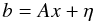 Mathematical equation: \begin{equation} b=Ax+\eta \end{equation}