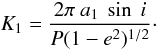 Mathematical equation: \begin{equation} K_1=\frac{2 \pi~a_1~\sin~i}{P(1-e^2)^{1/2}} \cdot \end{equation}