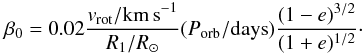Mathematical equation: \begin{equation} \beta_0=0.02 \frac{{\it v}_{\rm rot}/{\rm km \,s}^{-1}}{R_1/R_\odot} (P_{\rm orb}/{\rm days}) \frac{(1-e)^{3/2}}{(1+e)^{1/2}}\cdot \end{equation}