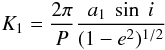 Mathematical equation: \begin{equation} K_1= \frac{2 \pi}{P} \frac{a_1~\sin~i}{(1-e^2)^{1/2}} \end{equation}