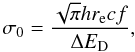 Mathematical equation: \begin{equation} \sigma_0=\frac{\sqrt{\pi}hr_{\mathrm{e}} cf}{\Delta E_{\mathrm{D}}}, \end{equation}
