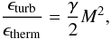 Mathematical equation: \begin{equation} \frac{\epsilon_{\mathrm{turb}}}{\epsilon_{\mathrm{therm}}} = \frac{\gamma}{2} M^2, \end{equation}