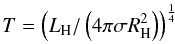 Mathematical equation: $$T = \left(L_{\rm H}/\left(4 \pi \sigma R^2_{\rm H}\right)\right)^{\frac{1}{4}}$$
