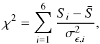 Mathematical equation: $$ \chi^2 =\sum_{i=1}^6 {S_i-\bar{S}\over \sigma_{\epsilon,i}^2}, $$