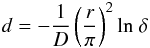 Mathematical equation: \begin{equation} d = - \frac{1}{D} \left(\frac{r}{\pi}\right)^2 \rm{ln} \ \delta \end{equation}