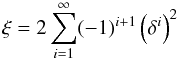 Mathematical equation: \begin{equation} \xi = 2 \sum_{i=1}^{\infty} (-1)^{i+1} \left(\delta^{i}\right)^{2} \end{equation}