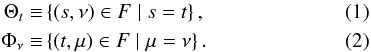 Mathematical equation: \begin{eqnarray} \Theta_t \equiv & \left\{ (s,\nu) \in F \mid s=t \right\}, \\ \Phi_\nu \equiv & \left\{ (t,\mu) \in F \mid \mu = \nu \right\}. \end{eqnarray}