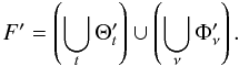 Mathematical equation: \begin{equation} F' = \left( \bigcup\limits_{t} \Theta_t' \right) \cup \left( \bigcup\limits_{\nu} \Phi_\nu' \right). \end{equation}