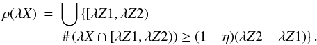 Mathematical equation: \begin{eqnarray} \notag \rho(\lambda X)&=&\bigcup\left\{[\lambda Z1, \lambda Z2)\mid \right. \\ \notag & & \left. \#\left(\lambda X\cap[\lambda Z1,\lambda Z2)\right)\ge(1-\eta)(\lambda Z2 - \lambda Z1)\right\}. \end{eqnarray}