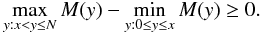 Mathematical equation: \begin{equation} \notag \max\limits_{y: x<y\le N} M(y) - \min\limits_{y:0\le y\le x} M(y) \ge 0. \end{equation}