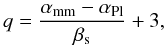Mathematical equation: \begin{equation} q=\frac{\alpha_{\rm{mm}}-\alpha_{\rm{Pl}}}{\beta_{\rm s}}+3, \label{eq:1} \end{equation}