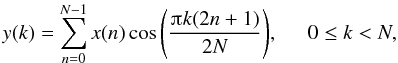 Mathematical equation: \begin{equation} y(k)=\sum_{n=0}^{N-1}x(n)\cos{\left(\frac{\piup k (2n+1)}{2N}\right)}, \hspace{5mm}0\leq k < N, \end{equation}