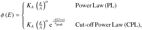 Mathematical equation: \begin{equation} \phi\left(E\right) = \left\{ \begin{array}{l l} K_{A}\,\left(\frac{E}{A}\right)^{\alpha} & \quad \textrm{Power\,Law\,(PL)}\\ & \\ K_{A}\,\left(\frac{E}{A}\right)^{\alpha}{\rm e}^{\frac{-E(2+\alpha)}{E_{\mathrm{peak}}}} & \quad \textrm{Cut-off\,Power\,Law\,(CPL)},\\ \end{array} \right. \end{equation}