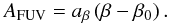 Mathematical equation: \begin{equation} A_{\rm FUV}=a_\beta\left(\beta-\beta_0\right).\label{eqn:Afuv-beta} \end{equation}