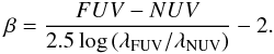 Mathematical equation: \begin{equation} \beta=\frac{FUV-NUV}{2.5\log\left(\lambda_{\rm FUV}/\lambda_{\rm NUV}\right)}-2. \end{equation}