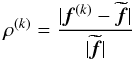 Mathematical equation: \begin{equation} \rho^{(k)}=\frac{|{\vec f}^{(k)}-\widetilde{\vec f}|}{|\widetilde{\vec f}|} \end{equation}