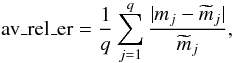 Mathematical equation: \begin{equation} {\rm{av\_rel\_er}} = \frac{1}{q}\sum_{j=1}^{q}\frac{|m_j-{\widetilde m}_j|} {\widetilde m_j}, \label{averror} \end{equation}