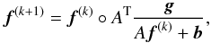 Mathematical equation: \begin{equation} {\vec f}^{(k+1)}={\vec f}^{(k)} \circ A^{\rm T} \frac{{\vec g}} {A {\vec f}^{(k)}+{\vec b}}, \label{RL} \end{equation}