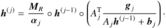 Mathematical equation: \begin{equation} \label{boundaryOSEM} {\vec h}^{(j)}=\frac{{\vec M}_R}{{\vec \alpha}_j} \circ {\vec h}^{(j-1)} \circ \left({A}_j^{\rm T} \frac{{\vec g}_j}{{A}_j {\vec h}^{(j-1)}+ {\vec b}_j} \right)\cdot \end{equation}