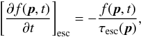 Mathematical equation: \begin{equation} \label{df_esc} \left[\frac{\partial f(\vec{p}, t)}{\partial t}\right]_{\mathrm{esc}}= -\frac{f(\vec{p}, t)}{\tau_{\mathrm{esc}}(\vec{p})}, \end{equation}