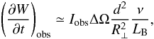 Mathematical equation: \begin{equation} \label{Wobs} \left(\frac{\partial W}{\partial t}\right)_{\mathrm{obs}}\simeq I_{\mathrm{obs}}\Delta\Omega\frac{d^2}{R_{\bot}^2}\frac{\nu}{L_{\mathrm{B}}}, \end{equation}