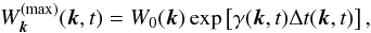 Mathematical equation: \begin{equation} \label{Wmax} W_{\vec{k}}^{(\max)}(\vec{k}, t)=W_0(\vec{k})\exp\left[\gamma(\vec{k}, t)\Delta t(\vec{k}, t)\right], \end{equation}
