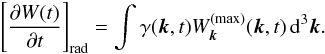 Mathematical equation: \begin{equation} \label{W_rad} \left[\frac{\partial W(t)}{\partial t}\right]_{\mathrm{rad}}= \int\gamma(\vec{k}, t)W_{\vec{k}}^{(\max)}(\vec{k}, t)\,\mathrm{d}^3\vec{k}. \end{equation}
