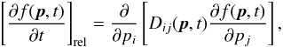 Mathematical equation: \begin{equation} \label{df_rel} \left[\frac{\partial f(\vec{p}, t)}{\partial t}\right]_{\mathrm{rel}}= \frac{\partial}{\partial p_i}\left[D_{ij}(\vec{p}, t)\frac{\partial f(\vec{p}, t)}{\partial p_j}\right], \end{equation}