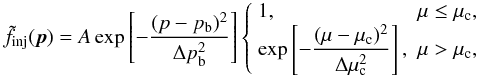Mathematical equation: \begin{equation} \label{f_inj} \tilde f_{\mathrm{inj}}(\vec{p})=A\exp\left[-\frac{(p-p_{\mathrm{b}})^2}{\Delta p_{\mathrm{b}}^2}\right] \left\{\begin{array}{ll} 1, & \mu\le\mu_{\mathrm{c}},\\ \displaystyle\exp\left[-\frac{(\mu-\mu_{\mathrm{c}})^2}{\Delta\mu_{\mathrm{c}}^2}\right], & \mu>\mu_{\mathrm{c}}, \end{array}\right. \end{equation}