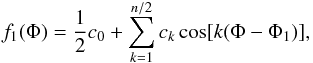 \begin{equation} \label{f1_fourier} f_1(\Phi) = \frac{1}{2} c_0 + \sum_{k=1}^{n/2} c_k\cos[k(\Phi-\Phi_1)], \end{equation}