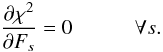 \begin{equation} \frac{\partial \chi^2}{\partial F_s}=0 \ \ \ \ \ \ \ \ \ \ \ \ \forall s. \end{equation}