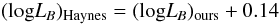 \begin{equation} (\rm log\it L_{B})_{\rm Haynes} = (\rm log\it L_{B})_{\rm ours} + {\rm 0.14} \end{equation}