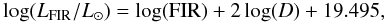 \begin{equation} \log(L_{\rm FIR}/L_{\odot}) = \log({\rm FIR})+2\log(D)+19.495 , \end{equation}