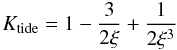 \begin{equation} K_{\rm tide} = 1 - \frac{3}{2\xi} + \frac{1}{2 \xi^3} \label{ktide} \end{equation}