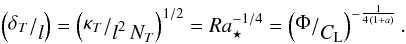 \begin{eqnarray} \label{del_over_l} \left(\fracl{\deltat}{l}\right) =\left(\fracl{\kapt}{l^2 \,\Nt}\right)^{1/2}=\Ras^{-1/4}=\left(\fracl{\Phi}{\Cl}\right)^{-\frac{1}{4\,(1+a)}}. \end{eqnarray}