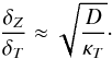 \begin{eqnarray} \frac{\delta_Z}{\deltat}\approx\sqrt{\frac{D}{\kapt}}\cdot \label{dtdz_diff_limit} \end{eqnarray}