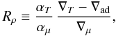 \begin{eqnarray} R_\rho\equiv\frac{\at}{\amu}\,\frac{\delt-\delad}{\delmu}, \end{eqnarray}