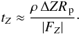 \begin{eqnarray} t_Z\approx\frac{\rho\,\Delta Z \Rp}{|F_Z|}\cdot\label{tz} \end{eqnarray}