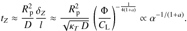 \begin{eqnarray} t_Z \approx \frac{\Rp^2 }{D}\frac{\delta_Z}{l} \approx \frac{\Rp^2 }{\sqrt{\kapt\,D}}\,\left(\frac{\Phi}{\Cl}\right)^{-\frac{1}{4(1+a)}}\propto \alpha^{-1/(1+a)}. \end{eqnarray}