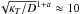 \hbox{$\sqrt{\kapt/D}^{1+a}\approx10$}